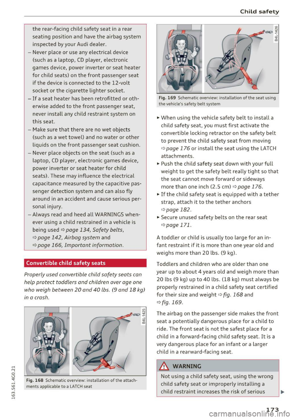 AUDI A6 2016  Owners Manual .... N 
0 CJ <I: .... I.Cl U"I 
M I.Cl ...... 
the  rear-facing  ch ild safety  seat  in a  rear 
seating  posit ion  and  have  the  airbag  system 
inspected  by your  Audi dealer. 
- Never  place 