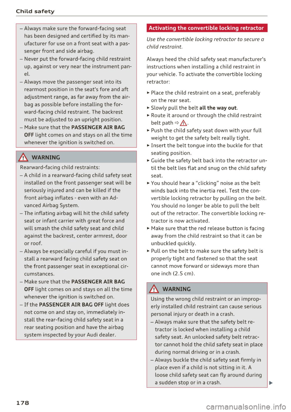 AUDI A6 2016  Owners Manual Child  safety 
-Always  make  sure  the  forward-facing  seat 
has  been  designed  and  certified  by its  man­
ufacturer  for  use  on  a front  seat  with  a  pas­
senger  front  and  side  airba