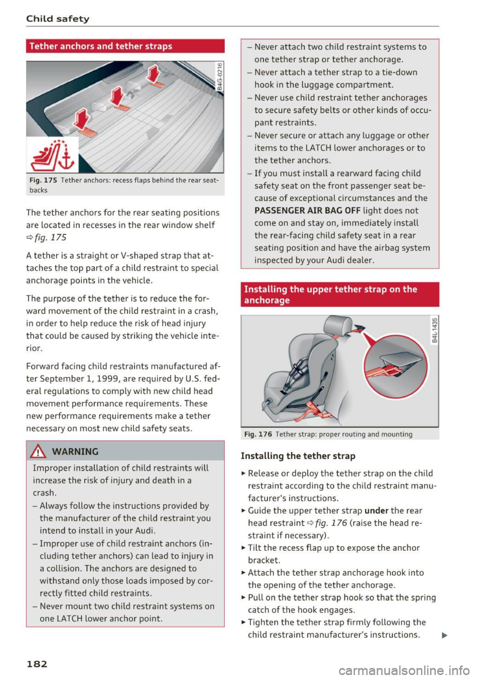 AUDI S6 2016 Owners Manual Child safety
Tether anchors and tether straps
Fig. 175 Tether anchors: recess flaps behind the rear seat·
backs
The tether anchors fo r the rear seating positions
are located in r AUDI S6 2016 Owners Manual Child safety
Tether anchors and tether straps
Fig. 175 Tether anchors: recess flaps behind the rear seat·
backs
The tether anchors fo r the rear seating positions
are located in r