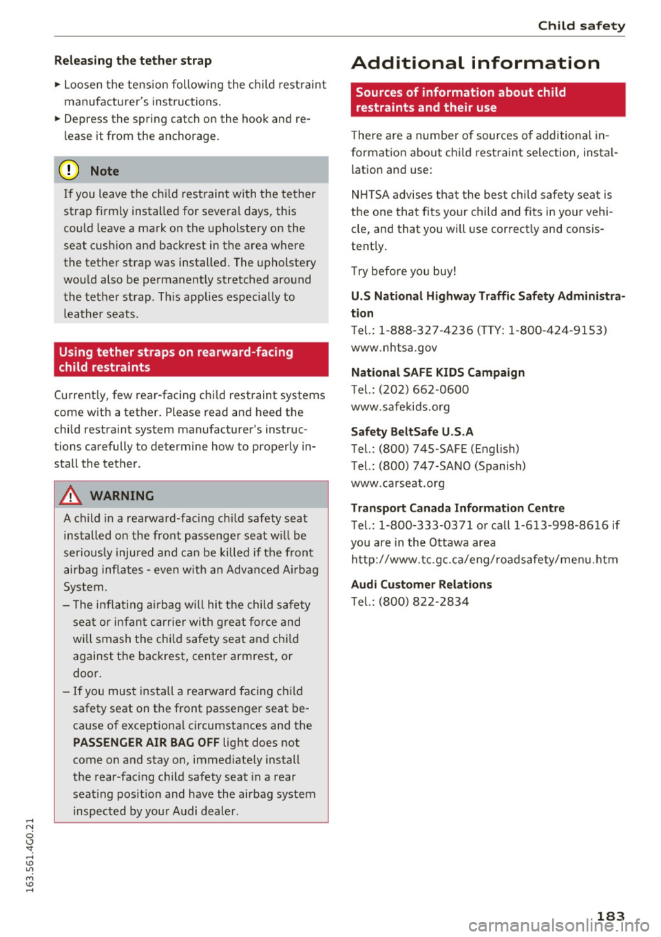 AUDI S6 2016 Owners Manual Releas ing the t eth er strap
"Loosen the tension following the child restraint
manufacturers instructions.
" Depress the spring catch on the hook and re
lease it from th AUDI S6 2016 Owners Manual Releas ing the t eth er strap
"Loosen the tension following the child restraint
manufacturers instructions.
" Depress the spring catch on the hook and re
lease it from th