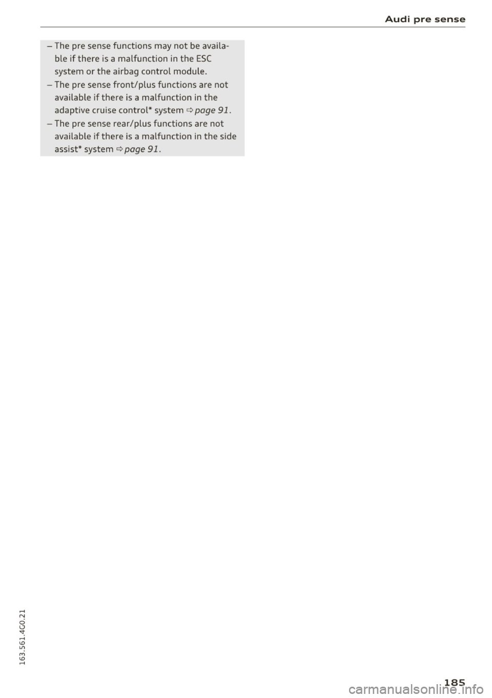 AUDI S6 2016 Owners Manual -The pre sense functions may not be avai la
ble if there is a malfunction in the ESC
system or the airbag control module.
- The pre sense front/plus functions are not
available if AUDI S6 2016 Owners Manual -The pre sense functions may not be avai la
ble if there is a malfunction in the ESC
system or the airbag control module.
- The pre sense front/plus functions are not
available if