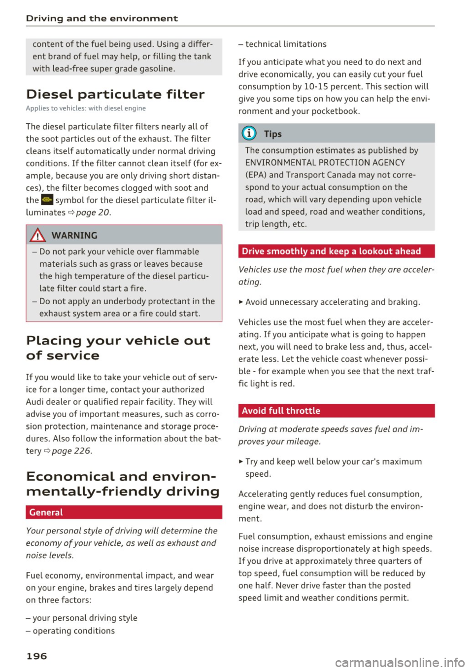 AUDI A6 2016 Owners Manual Driving and th e en vironm ent
content of the fuel be ing used. Using a differ
ent brand of fue l may he lp, or filling the tank
w ith lead-free super grade gasoline.
Diesel parti AUDI A6 2016 Owners Manual Driving and th e en vironm ent
content of the fuel be ing used. Using a differ
ent brand of fue l may he lp, or filling the tank
w ith lead-free super grade gasoline.
Diesel parti
