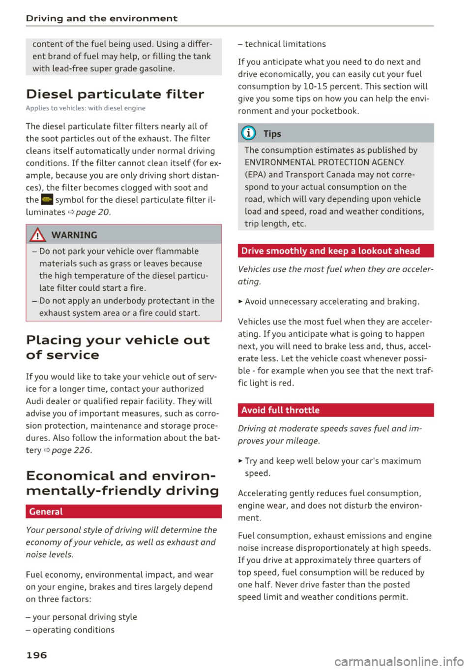 AUDI A6 2016  Owners Manual Driving  and  th e en vironm ent 
content  of the  fuel  be ing  used.  Using a differ ­
ent  brand  of fue l may he lp, or filling the  tank 
w ith  lead-free  super  grade  gasoline. 
Diesel  parti