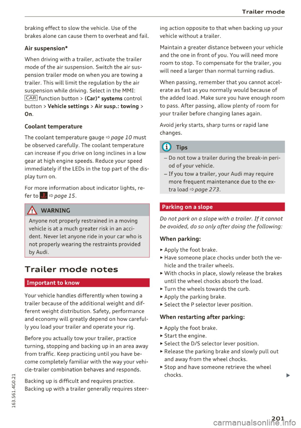 AUDI A6 2016 Owners Manual braking effect to slow the vehicle. Use of the
brakes alone can cause them to overheat and fail.
Air suspension*
When driving with a tra ile r, activate the trailer
mode of AUDI A6 2016 Owners Manual braking effect to slow the vehicle. Use of the
brakes alone can cause them to overheat and fail.
Air suspension*
When driving with a tra ile r, activate the trailer
mode of