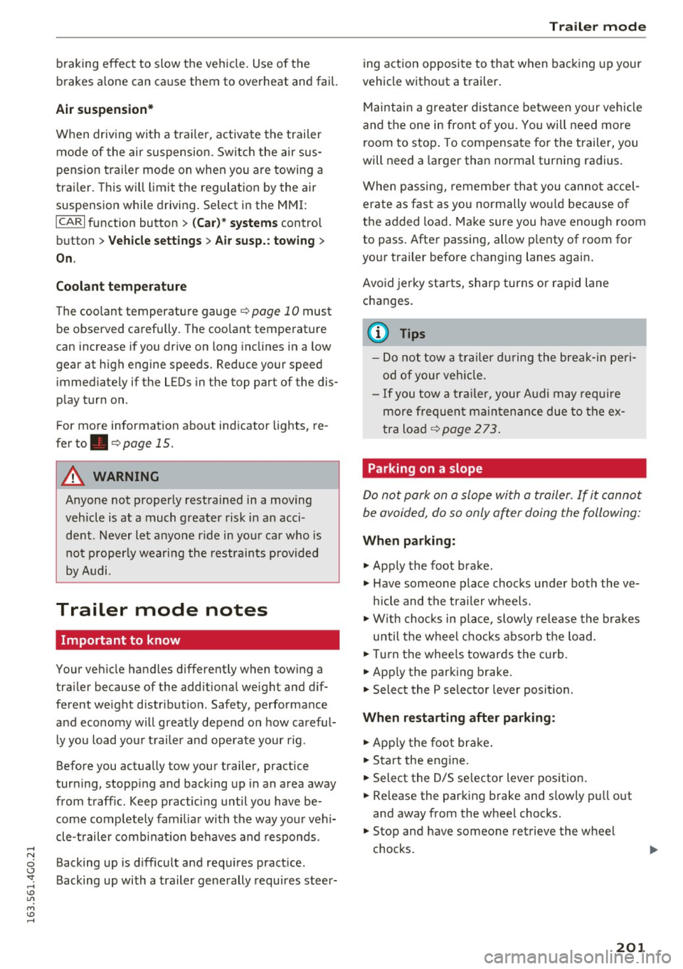 AUDI A6 2016  Owners Manual braking  effect  to  slow  the  vehicle.  Use  of  the 
brakes  alone  can  cause  them  to  overheat  and  fail. 
Air  suspension* 
When  driving  with  a  tra ile r, activate  the  trailer 
mode  of