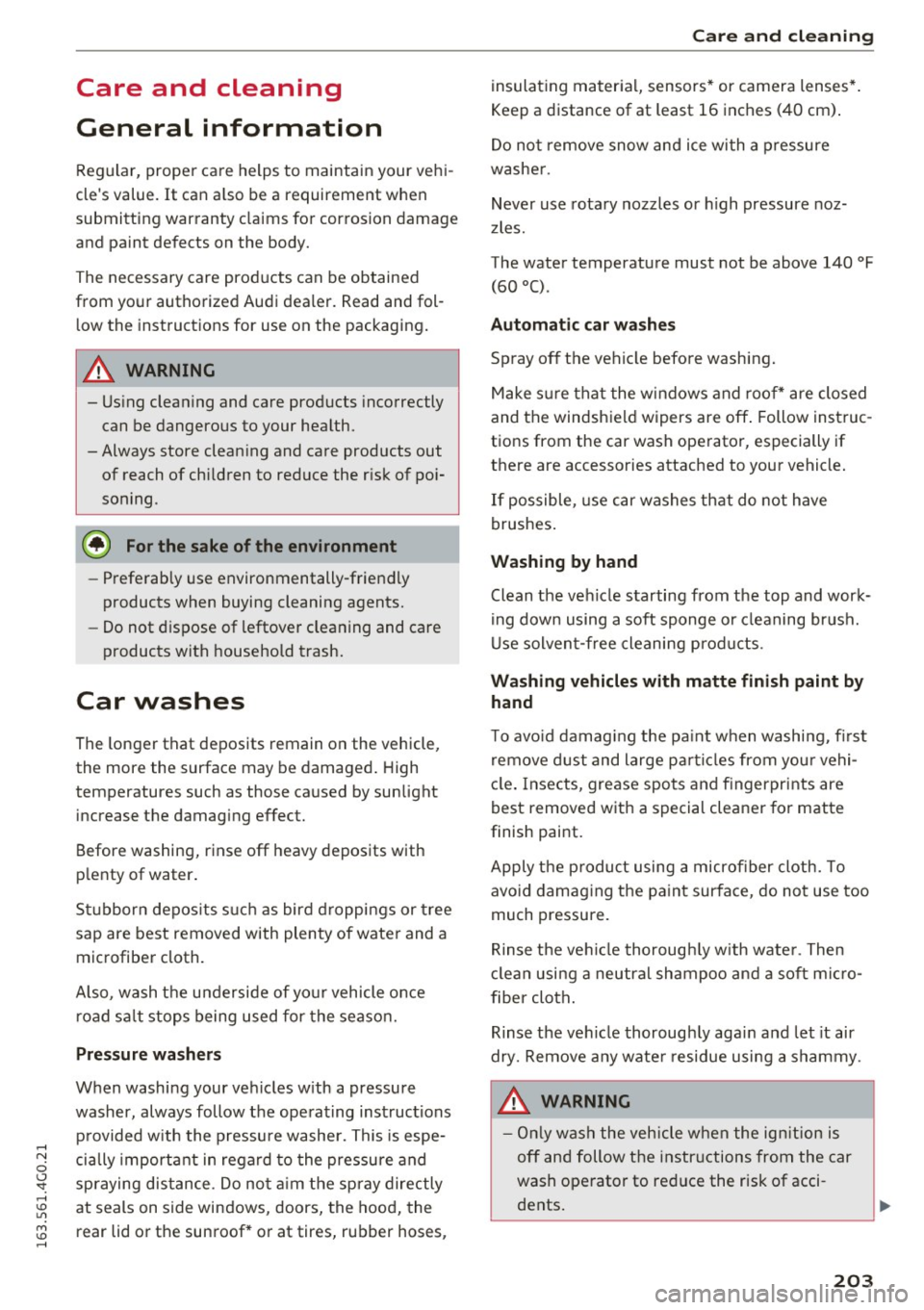 AUDI A6 2016 Owners Manual Care and cleaning
General information
Regular, proper care helps to maintain your vehi
cles value.
It can a lso be a requirement when
submitting warranty claims for corrosio AUDI A6 2016 Owners Manual Care and cleaning
General information
Regular, proper care helps to maintain your vehi
cles value.
It can a lso be a requirement when
submitting warranty claims for corrosio