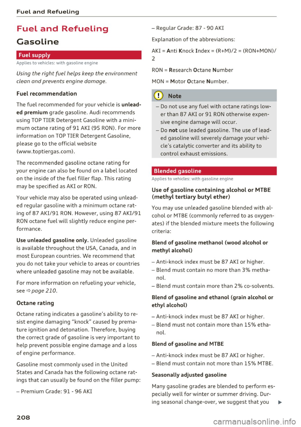 AUDI A6 2016 Owners Manual Fuel and Refueling
Fuel and Refueling
Gasoline
Fuel supply
Applies to vehicles: with gaso li ne engine
Using the right fuel helps keep the environment
clean and prevents engine AUDI A6 2016 Owners Manual Fuel and Refueling
Fuel and Refueling
Gasoline
Fuel supply
Applies to vehicles: with gaso li ne engine
Using the right fuel helps keep the environment
clean and prevents engine