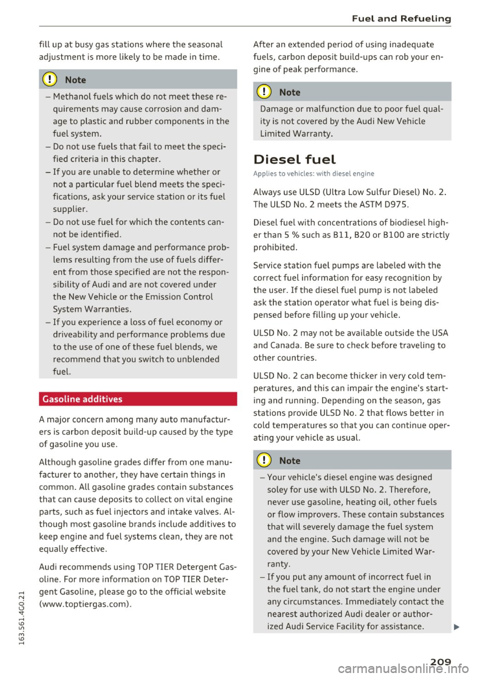 AUDI S6 2016  Owners Manual fill  up  at  busy  gas  st ations  where  the  season al 
adjustment  is more  likely  to  be  made  in time . 
(D Note 
-Me thanol  f uels  which  do  not  mee t these  re­
quirements  may  ca use 