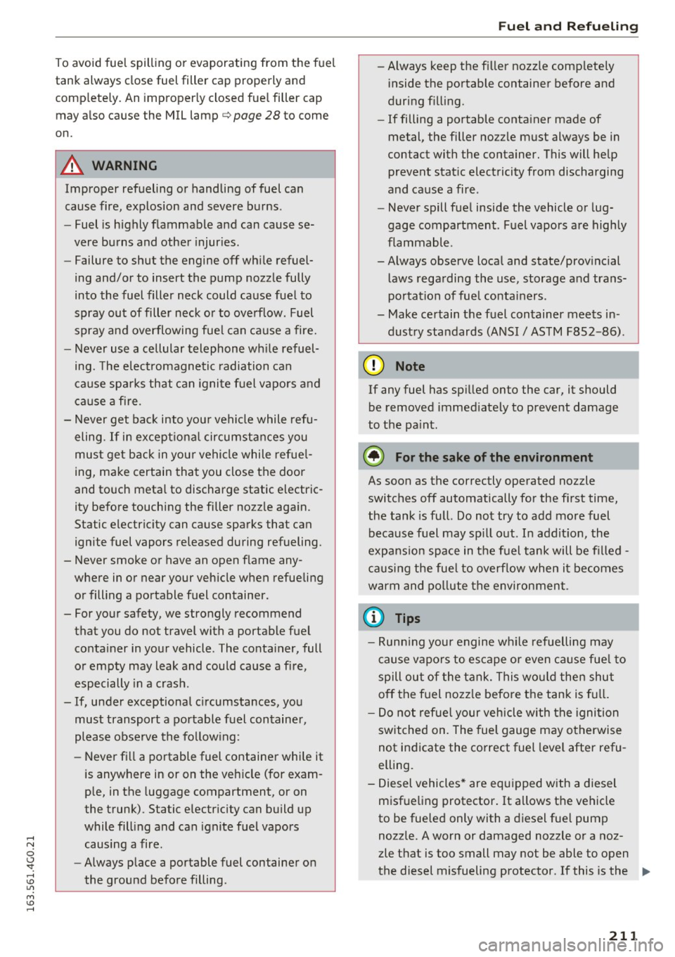 AUDI A6 2016 Repair Manual To avoid fuel spilling or evaporating from the fuel
tank always close fuel filler cap properly and
completely. An improperly closed fuel filler cap
may also cause the MIL lamp AUDI A6 2016 Repair Manual To avoid fuel spilling or evaporating from the fuel
tank always close fuel filler cap properly and
completely. An improperly closed fuel filler cap
may also cause the MIL lamp