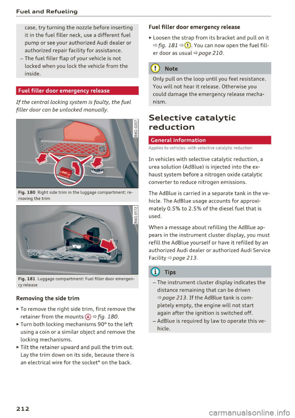 AUDI A6 2016 Repair Manual Fuel and Refueling
case, try turning the nozzle before inserting
it in the fuel fi ller neck, use a different fue l
pump or see your authorized Audi dea ler or
authorized repair facilit AUDI A6 2016 Repair Manual Fuel and Refueling
case, try turning the nozzle before inserting
it in the fuel fi ller neck, use a different fue l
pump or see your authorized Audi dea ler or
authorized repair facilit