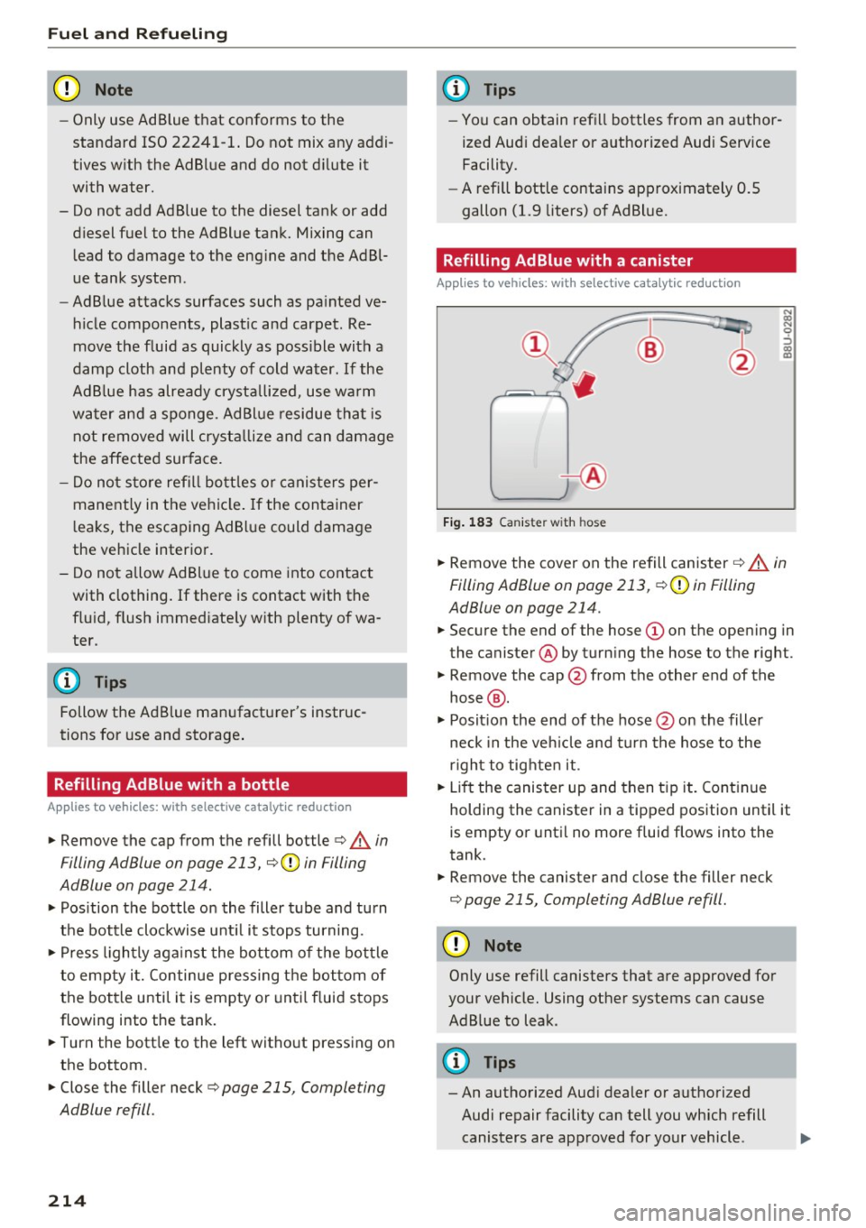 AUDI A6 2016 Repair Manual Fuel and Refueling
CJ) Note
-Only use Ad Blue that conforms to the
standard ISO 22241-1. Do not mix any addi
tives with the AdBlue and do not dilute it
with water.
- Do not add AUDI A6 2016 Repair Manual Fuel and Refueling
CJ) Note
-Only use Ad Blue that conforms to the
standard ISO 22241-1. Do not mix any addi
tives with the AdBlue and do not dilute it
with water.
- Do not add