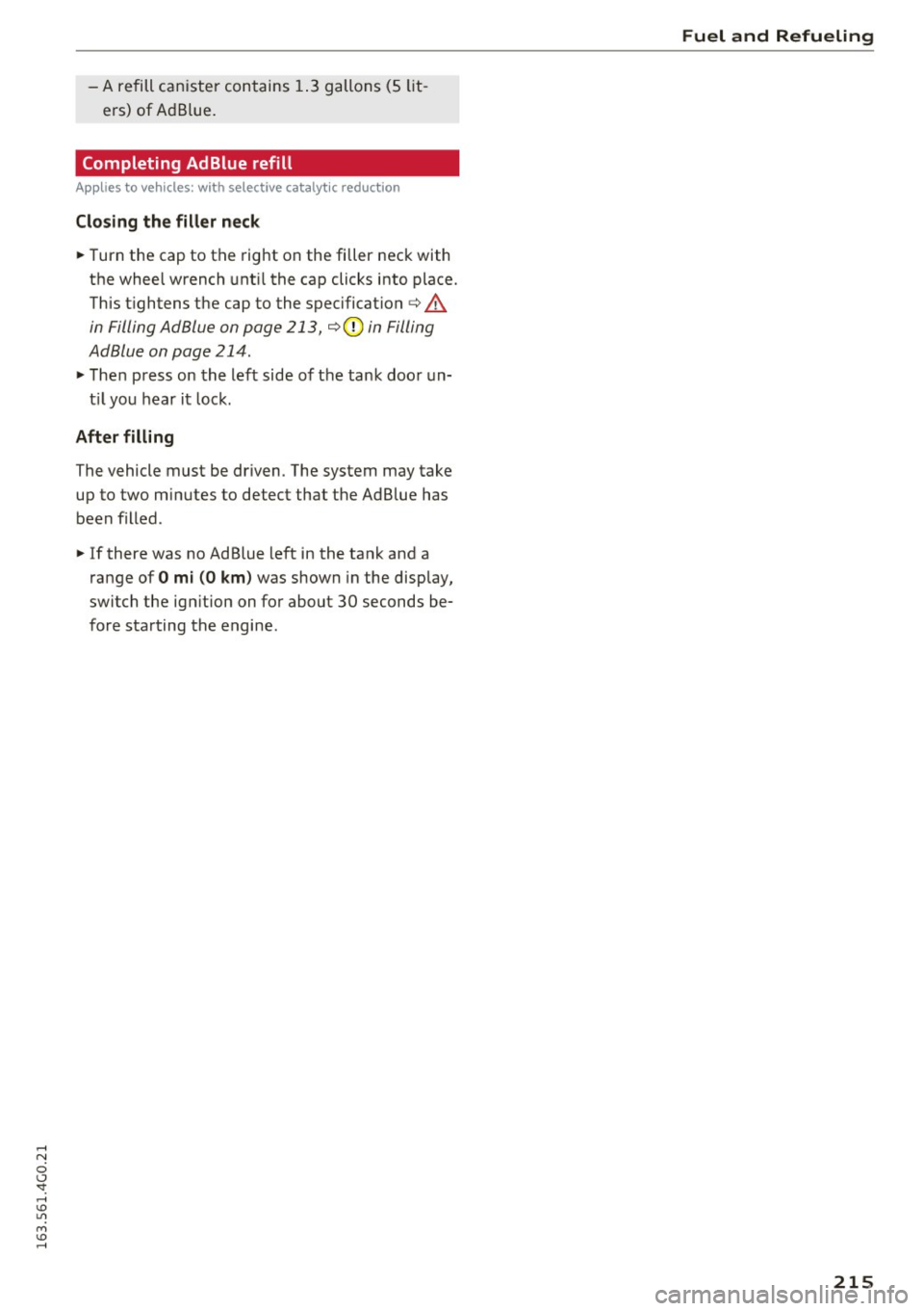 AUDI A6 2016 Repair Manual -A refill can ister contains 1.3 gallons (5 lit
ers) of Ad Blue.
Completing AdBlue refill
Applies to vehicles: with selective catalytic reduction
Closing the filler ne ck
~ Turn AUDI A6 2016 Repair Manual -A refill can ister contains 1.3 gallons (5 lit
ers) of Ad Blue.
Completing AdBlue refill
Applies to vehicles: with selective catalytic reduction
Closing the filler ne ck
~ Turn