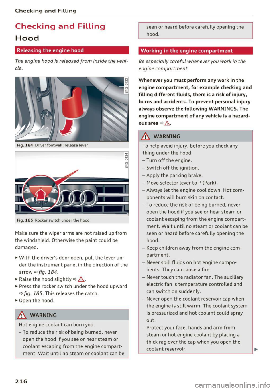 AUDI S6 2016  Owners Manual Checking  and  Filling 
Checking  and  Filling 
Hood 
Releasing  the  engine  hood 
The engine  hood  is released  from  inside  the  vehi­
cle . 
Fig.  184 Driver footwell:  release  leve r 
Fig . 1