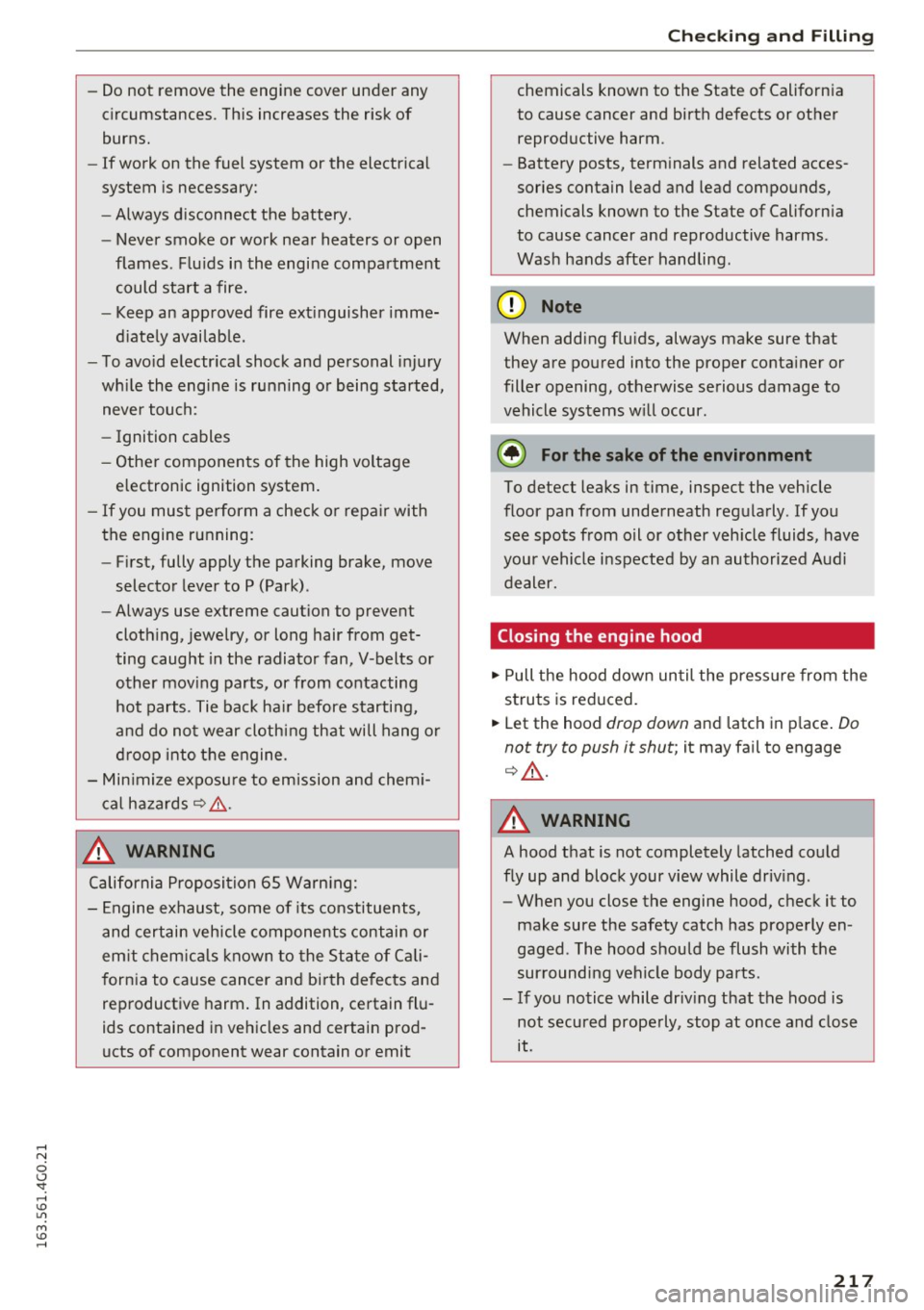 AUDI A6 2016  Owners Manual -Do not  remove  the  engine  cover  under  any 
circumstances.  This  increases  the  risk of 
burns. 
- If work  on  the  fuel  system  or the  electrical 
system  is necessary: 
- Always d isconnec