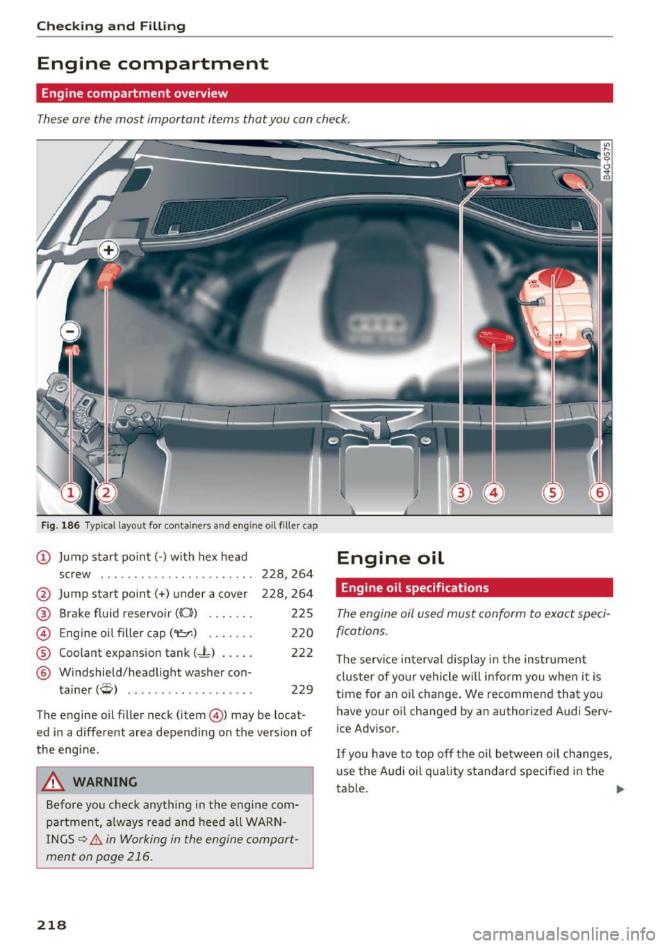 AUDI S6 2016  Owners Manual Checking  and  Filling 
Engine  compartment 
Engine compartment  overview 
These are the  most  important  items  that you  can check. 
Fig.  186 Typical  layout  for  containers  and  eng ine  oil fi