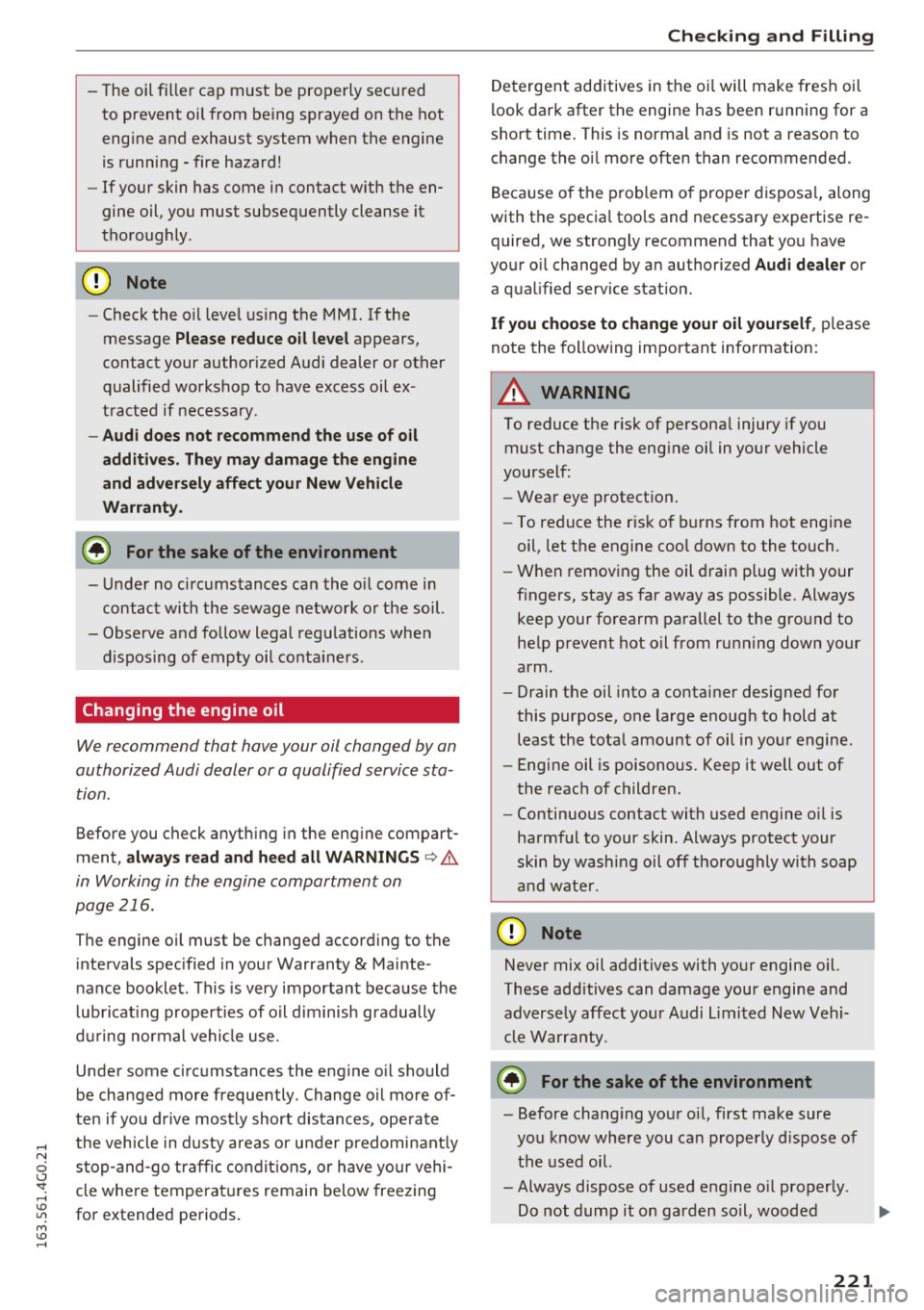 AUDI S6 2016  Owners Manual -The oil filler  cap must  be properly secured 
to  prevent  oil from  be ing sprayed  on the  hot 
engine  and  exhaust  system  when  the  engine 
is running  -fire hazard! 
- If your skin has come 