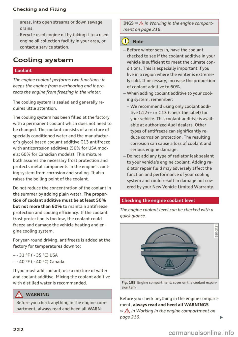 AUDI S6 2016  Owners Manual Checking  and  Filling 
areas,  into  open  streams  or  down  sewage 
drains. 
- Recycle  used  engine  oil  by taking  it to  a  used 
engine  oil collection  facility  in your  area,  or 
contact  