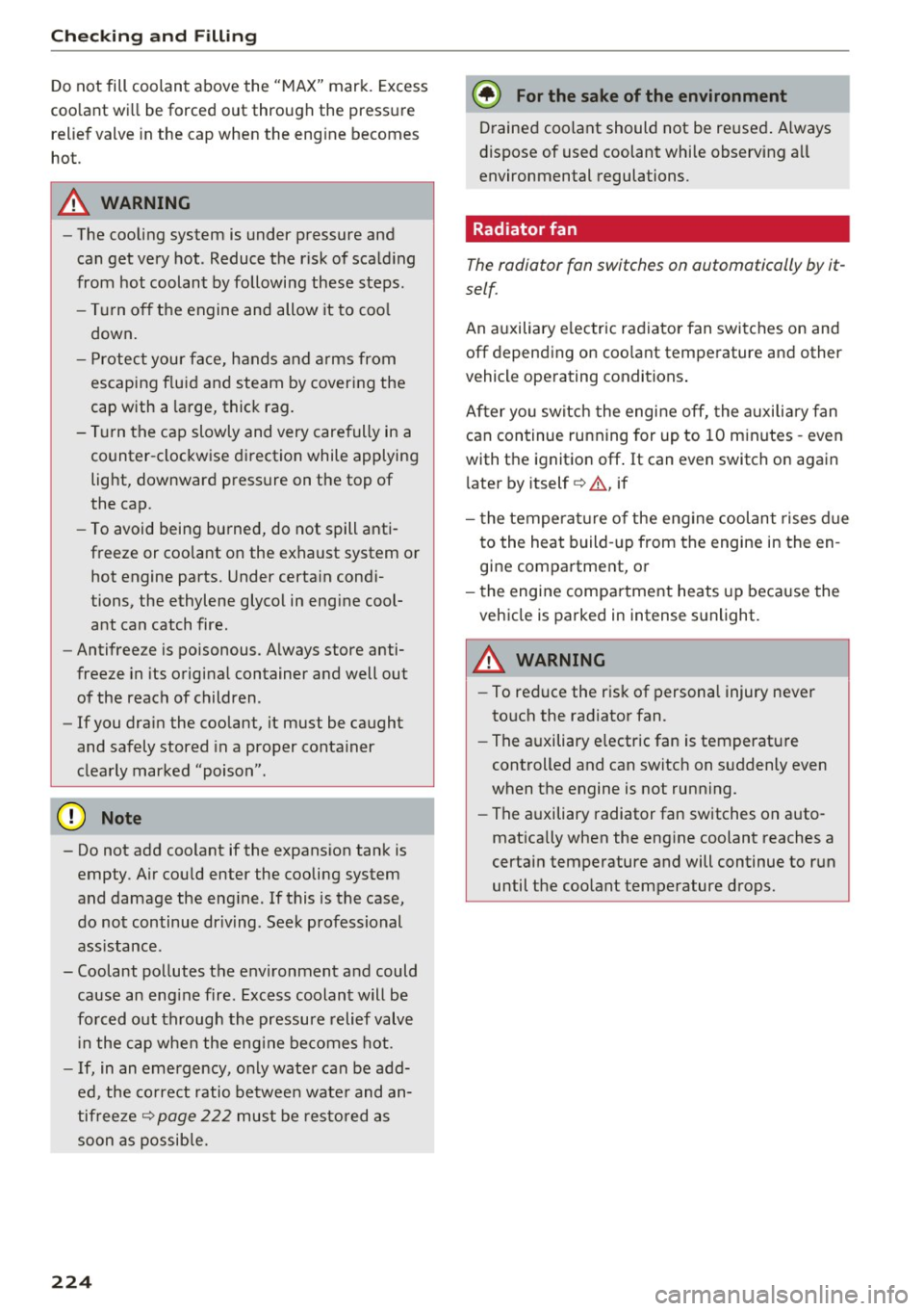 AUDI A6 2016 User Guide Check ing and F illing
Do not fill coolant above the "MAX" mark. Excess
coo lant wi ll be forced out through the pressure
relief valve in the cap when the eng ine becomes
hot. AUDI A6 2016 User Guide Check ing and F illing
Do not fill coolant above the "MAX" mark. Excess
coo lant wi ll be forced out through the pressure
relief valve in the cap when the eng ine becomes
hot.