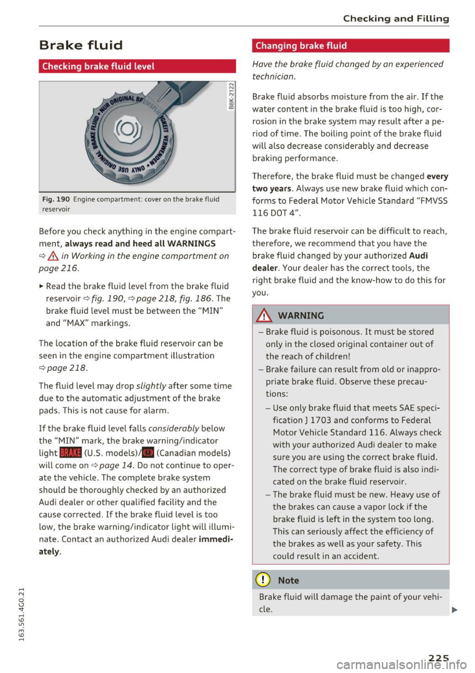 AUDI A6 2016  Owners Manual .... N 
0 CJ <I: .... I.Cl U"I 
M I.Cl ...... 
Brake  fluid 
Checking brake fluid  level 
Fig. 190 Engine compartment : cover  on  t he  brake  fluid 
reservoir 
N 
N 
-N ,:: 
~ 
Before  you check  a