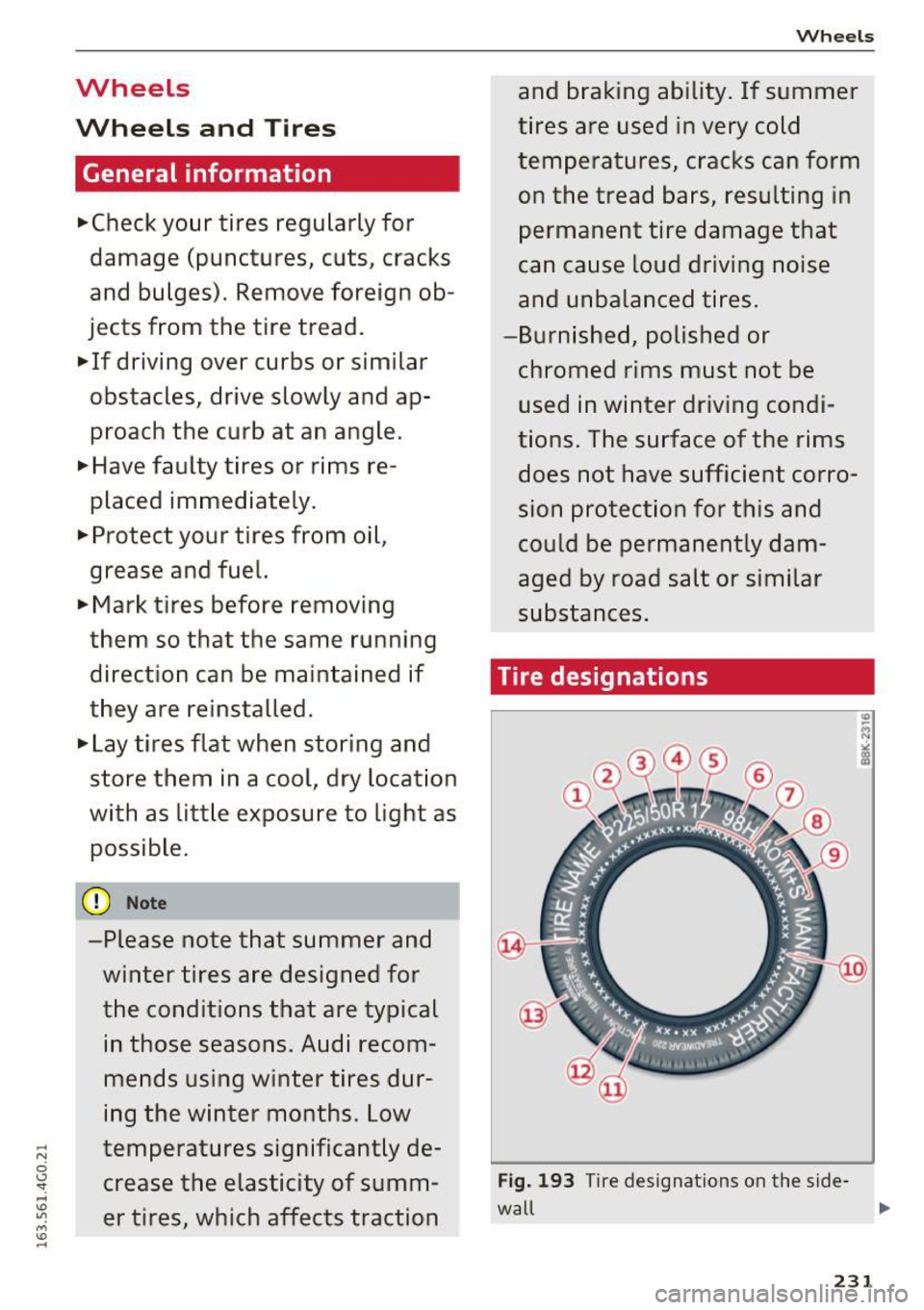 AUDI S6 2016  Owners Manual Wheels 
Wheels and Tires 
General  information 
.,.Check your  tires  regularly  for 
damage  (punctures,  cuts,  cracks 
and  bulges).  Remove  foreign  ob­
jects  from  the  tire  tread. 
.,.  If  