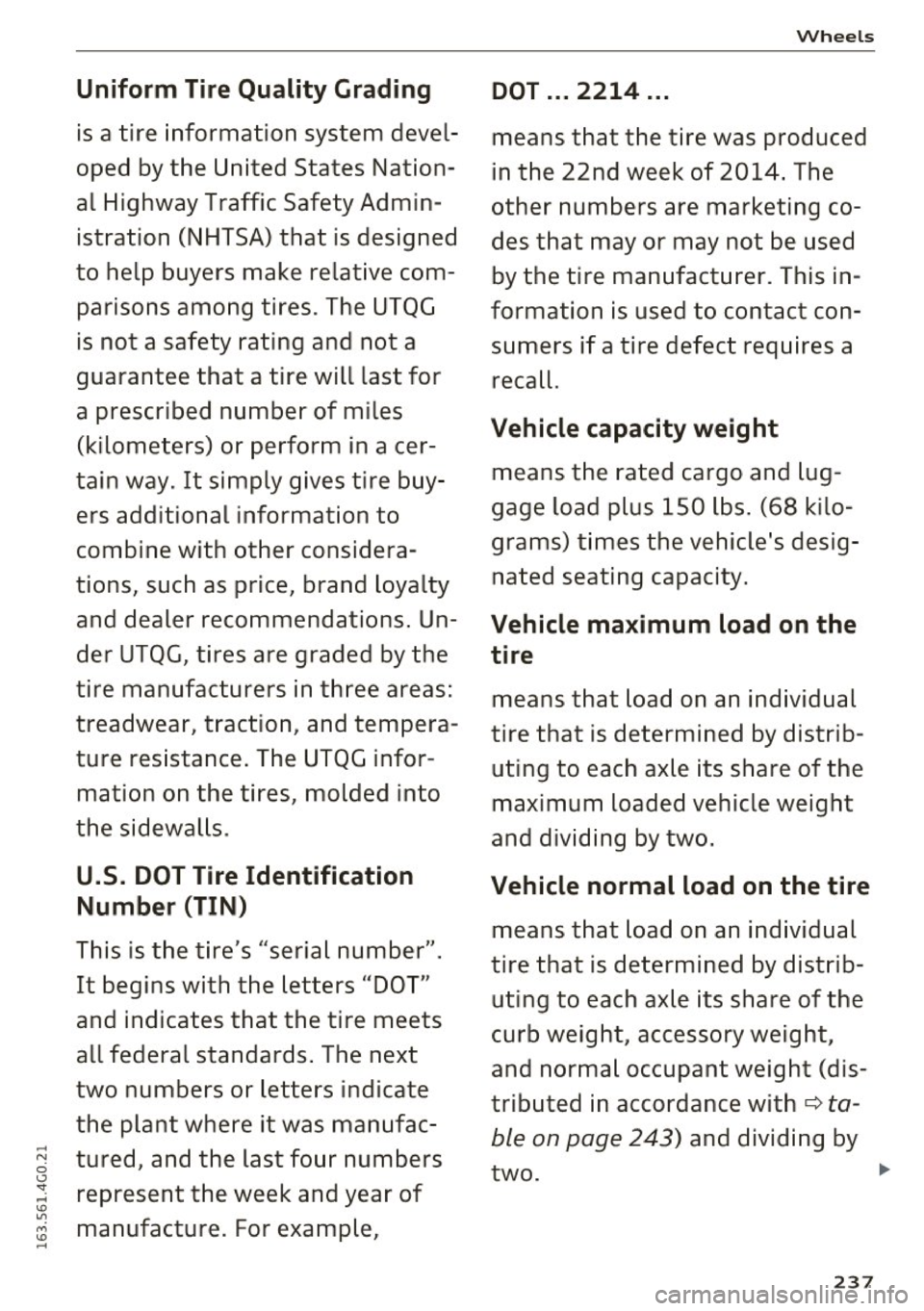 AUDI A6 2016 Owners Manual Uniform Tire Quality Grading
is a tire information system devel
oped by the United States Nation
al Highway Traffic Safety Admin
istration (NHTSA) that is designed
to help buy AUDI A6 2016 Owners Manual Uniform Tire Quality Grading
is a tire information system devel
oped by the United States Nation
al Highway Traffic Safety Admin
istration (NHTSA) that is designed
to help buy