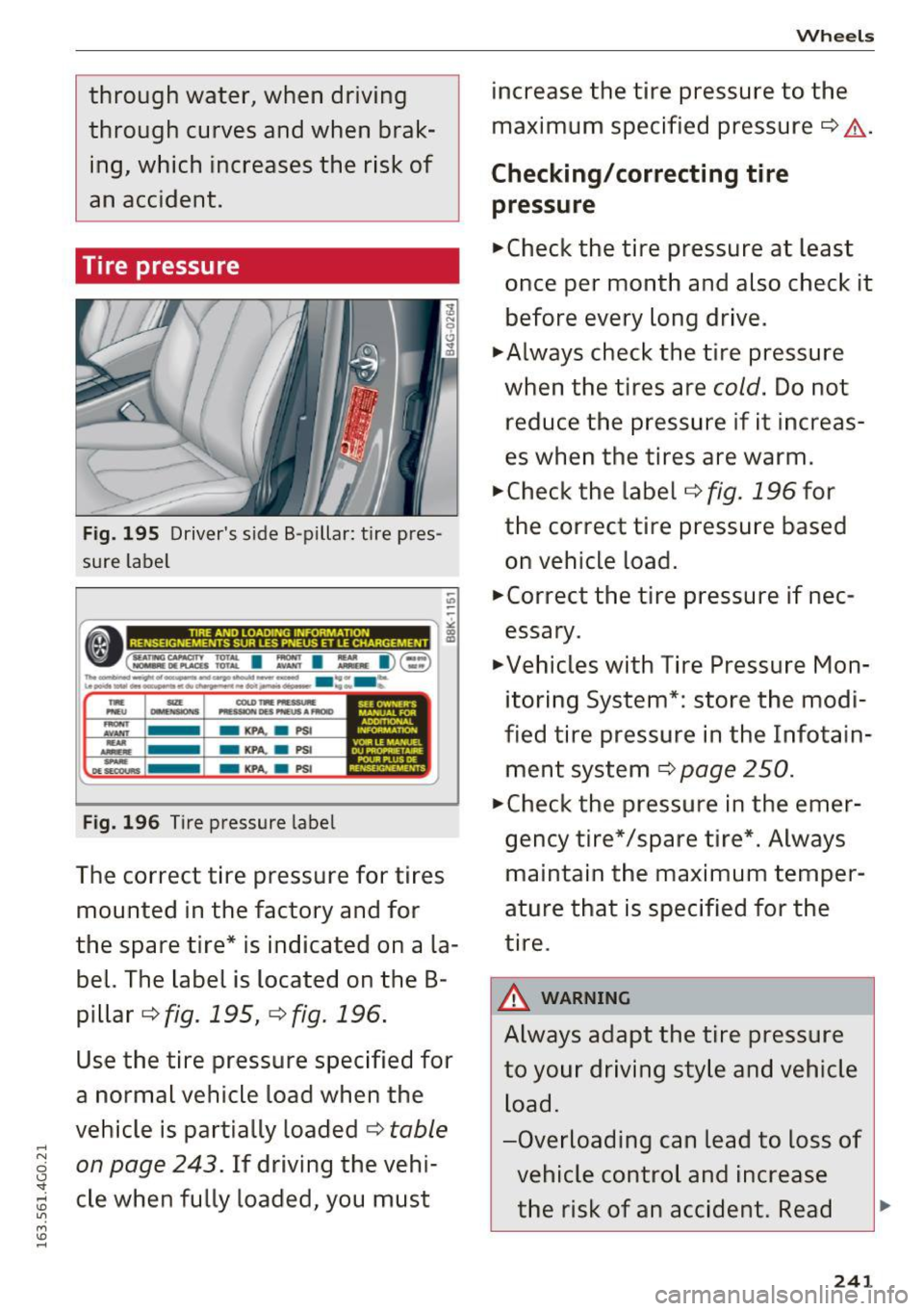 AUDI S6 2016  Owners Manual .... 
through  water,  when  driving 
through  curves and  when  brak­ing,  which  increases  the  risk of 
an  accident. 
Tire  pressure 
Fig.  195 Drivers  side  B -pillar : tire  pres­
sure  lab