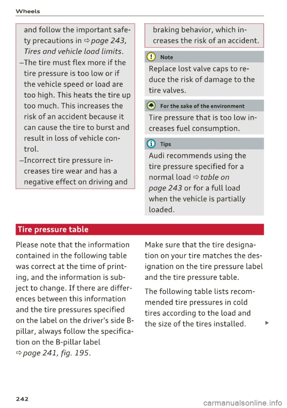 AUDI A6 2016 Owners Manual Wheels
and follow the important safeÂ
ty precautions in
q page 243,
Tires and vehicle load limits.
-The tire must flex more if the
tire pressure is too low or if
the vehicle AUDI A6 2016 Owners Manual Wheels
and follow the important safeÂ
ty precautions in
q page 243,
Tires and vehicle load limits.
-The tire must flex more if the
tire pressure is too low or if
the vehicle