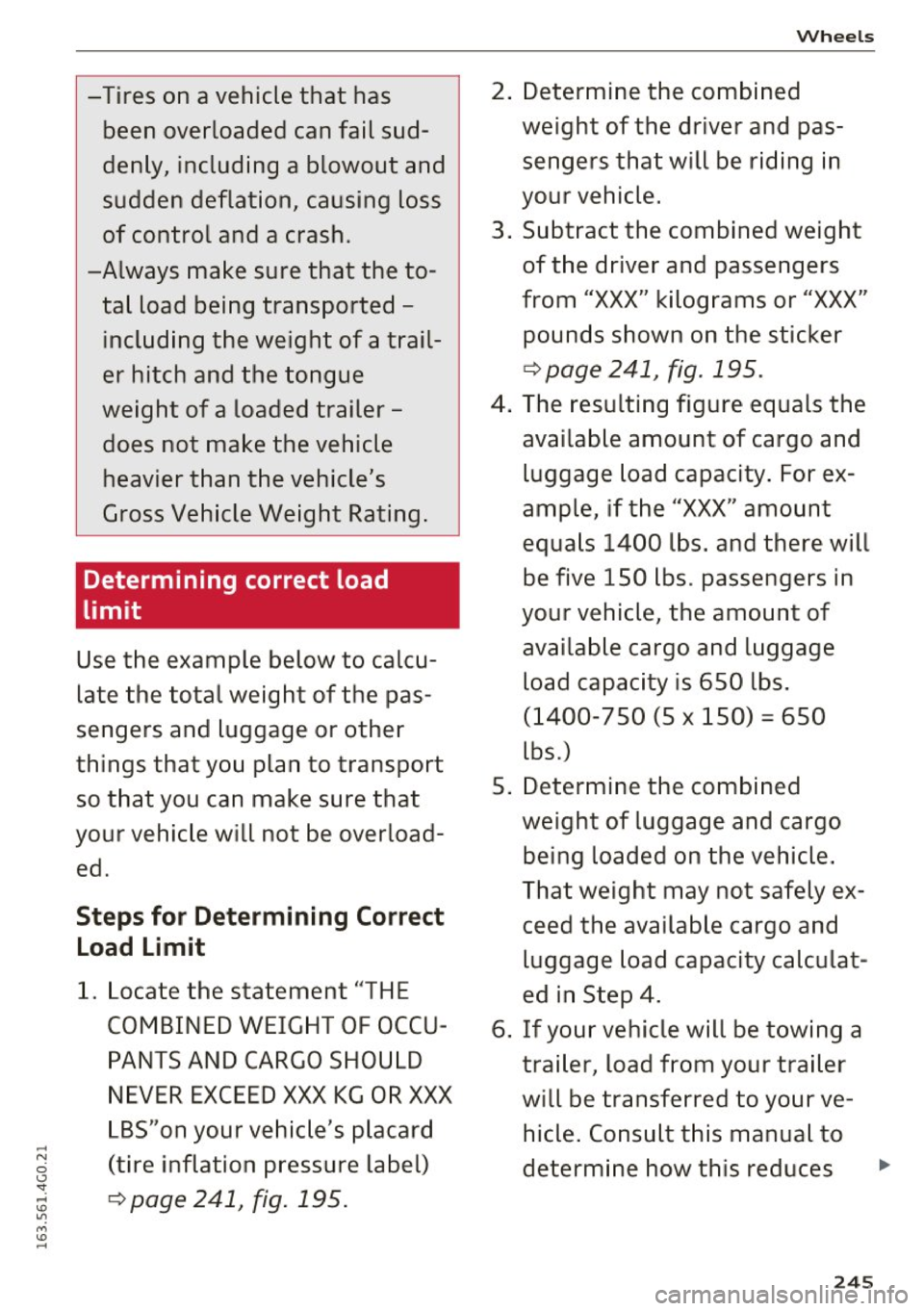 AUDI A6 2016 Owners Manual -Tires on a vehicle that has
been overloaded can fail sudÂ
denly, including a blowout and
sudden deflation, causing loss
of control and a crash.
-Always make sure that the to AUDI A6 2016 Owners Manual -Tires on a vehicle that has
been overloaded can fail sudÂ
denly, including a blowout and
sudden deflation, causing loss
of control and a crash.
-Always make sure that the toÂ