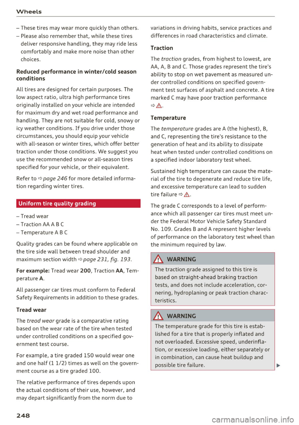 AUDI A6 2016 Owners Manual Wheels
- These tires may wear more q uickly than othe rs.
- Please also remembe r th at, w hile these tires
deliver responsive handling, they may r ide less
comfortably and mak AUDI A6 2016 Owners Manual Wheels
- These tires may wear more q uickly than othe rs.
- Please also remembe r th at, w hile these tires
deliver responsive handling, they may r ide less
comfortably and mak