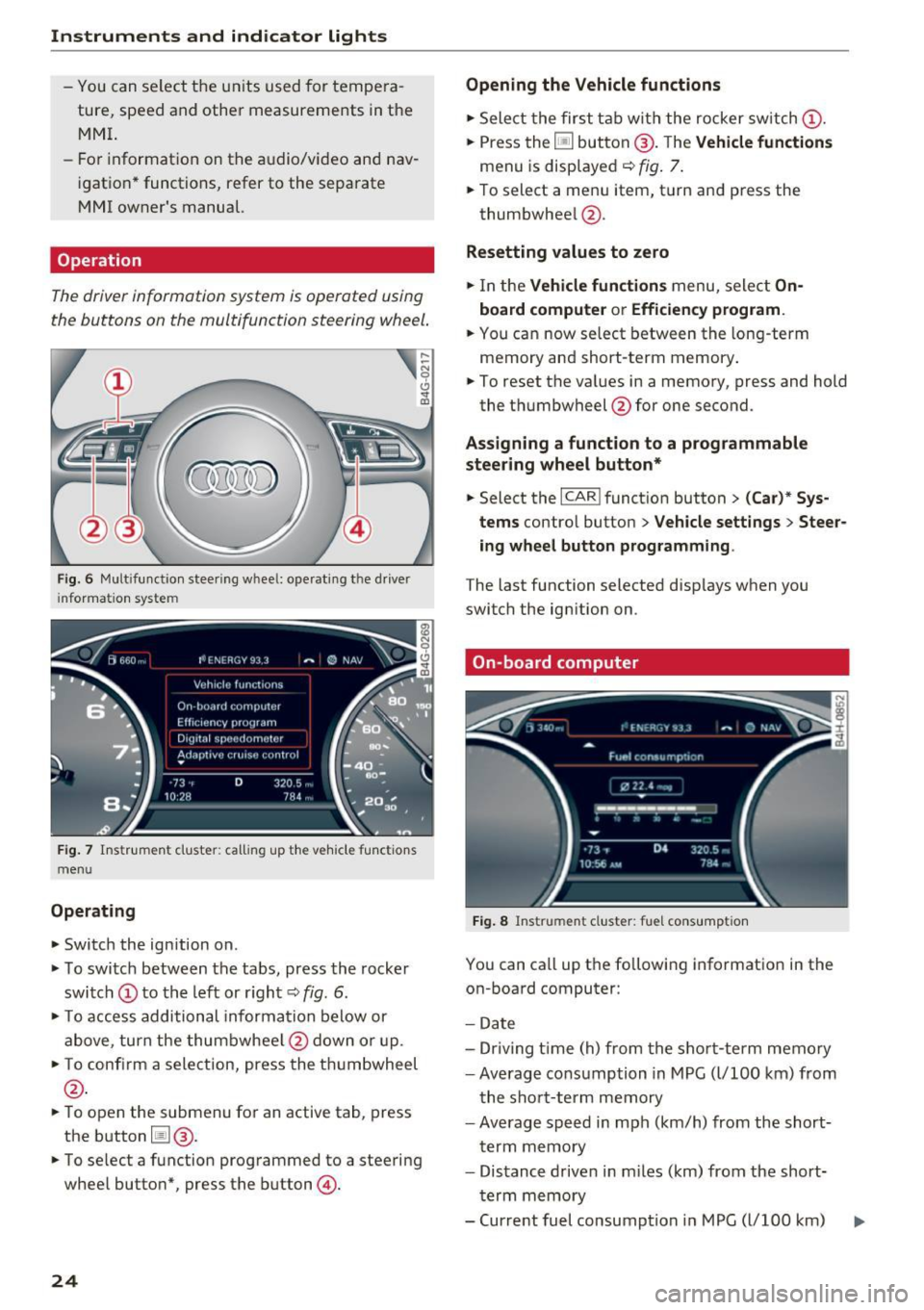 AUDI A6 2016  Owners Manual Instruments  and  indicator  lights 
-You  can select  the  units  used  for tempe ra­
ture,  speed  and  other  measurements  in the 
MMI. 
- For information  on  the  audio/video  and  nav­
igatio