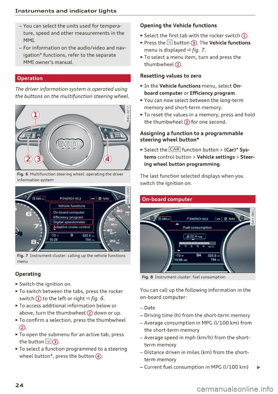 AUDI A6 2016 Owners Manual Instruments and indicator lights
-You can select the units used for tempe ra
ture, speed and other measurements in the
MMI.
- For information on the audio/video and nav
igatio AUDI A6 2016 Owners Manual Instruments and indicator lights
-You can select the units used for tempe ra
ture, speed and other measurements in the
MMI.
- For information on the audio/video and nav
igatio