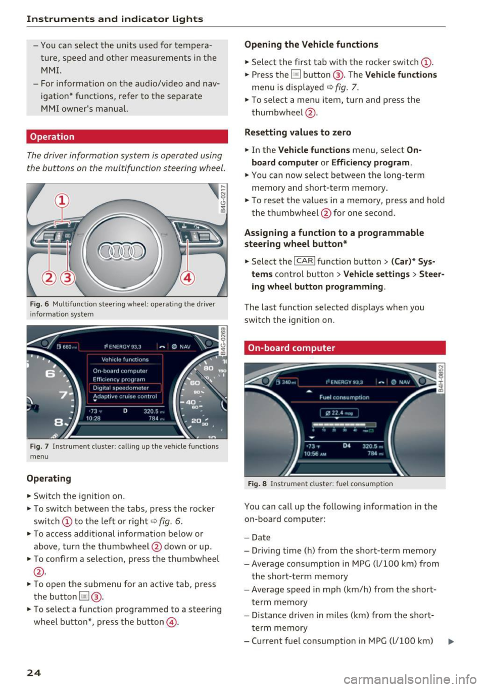 AUDI A6 2016 Owners Manual Instruments  and  indicator  lights 
-You  can select  the  units  used  for tempe ra­
ture,  speed  and  other  measurements  in the 
MMI. 
- For information  on  the  audio/video  and  nav­
igatio