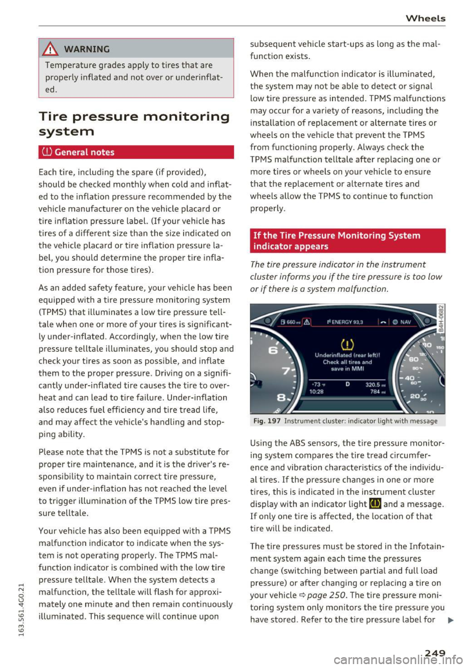 AUDI A6 2016 Owners Manual .... N
0 CJ <I: .... I.Cl U"I
M I.Cl ......
_& WARNING
Temperature grades apply to tires that are properly inflated and not over or underinflat
ed .
Tire pressure monitoring
syst AUDI A6 2016 Owners Manual .... N
0 CJ <I: .... I.Cl U"I
M I.Cl ......
_& WARNING
Temperature grades apply to tires that are properly inflated and not over or underinflat
ed .
Tire pressure monitoring
syst