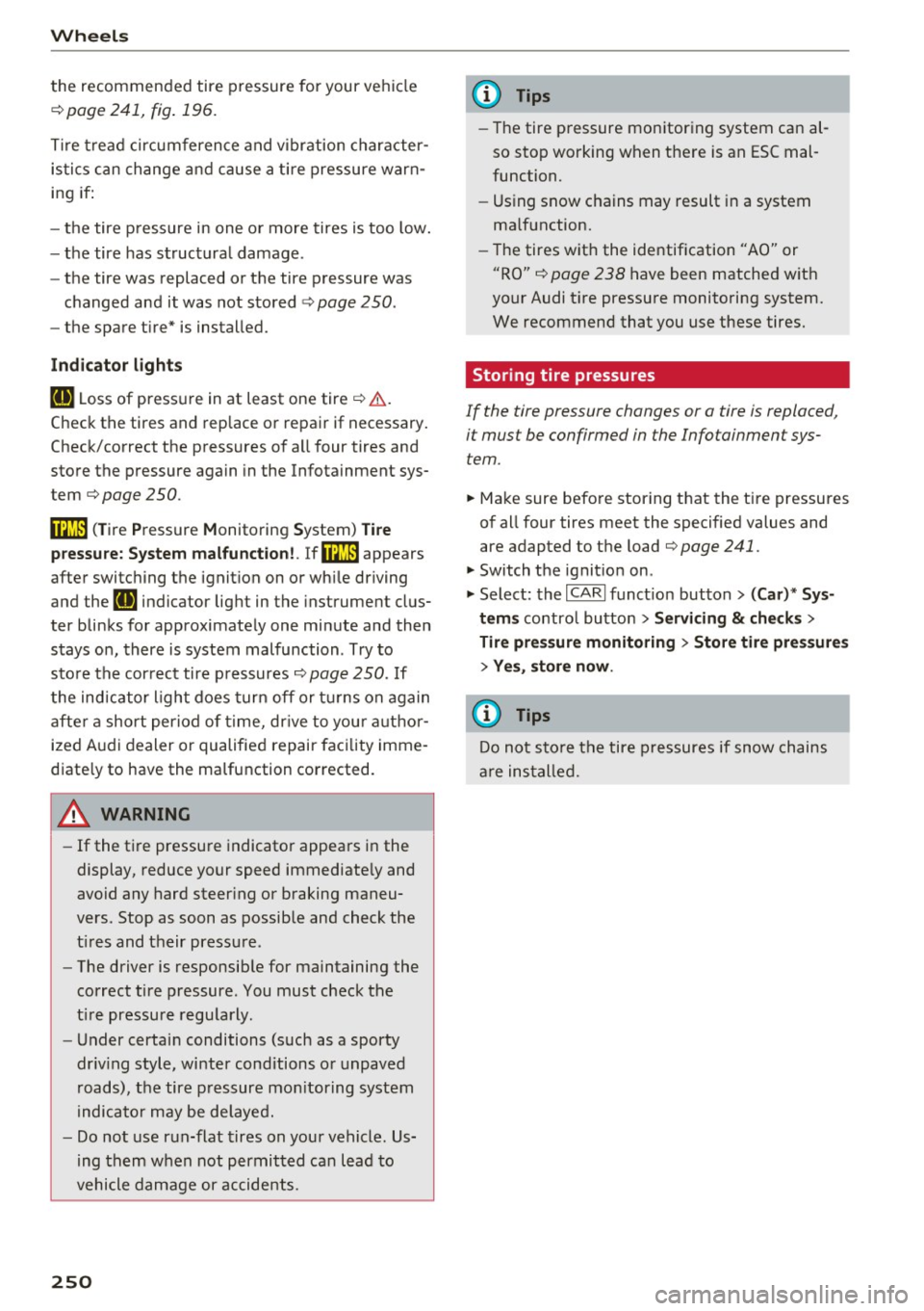 AUDI A6 2016 Owners Manual Wheels
the recommended tire pressure for your vehicle
¢ page 241, fig. 196.
Tire tread circumference and vibration character
istics can change and cause a tire pressure warn
in AUDI A6 2016 Owners Manual Wheels
the recommended tire pressure for your vehicle
¢ page 241, fig. 196.
Tire tread circumference and vibration character
istics can change and cause a tire pressure warn
in