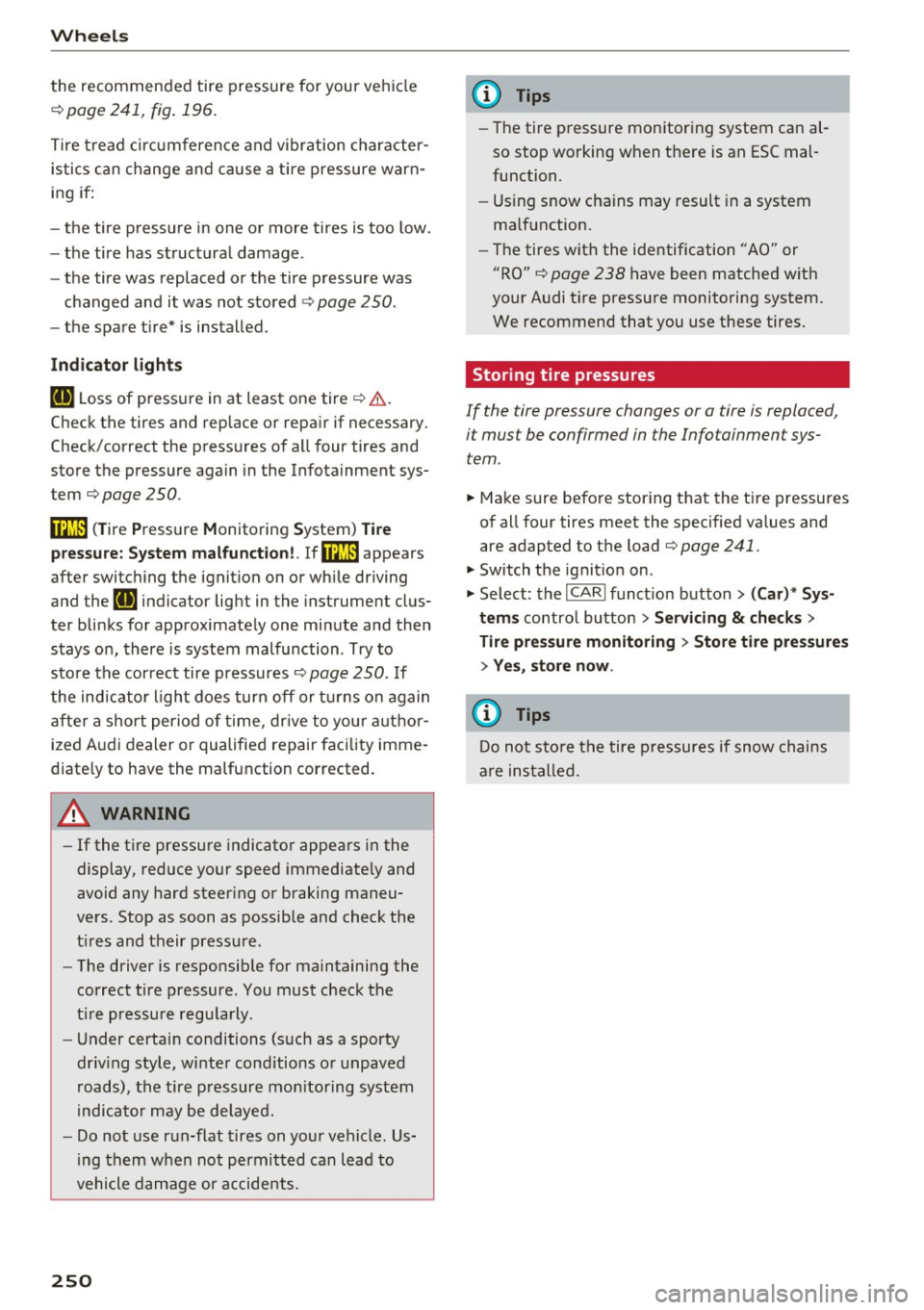 AUDI S6 2016  Owners Manual Wheels 
the  recommended  tire  pressure  for  your  vehicle 
¢ page  241,  fig.  196. 
Tire tread  circumference  and vibration  character­
istics  can  change and cause a tire  pressure  warn­
in