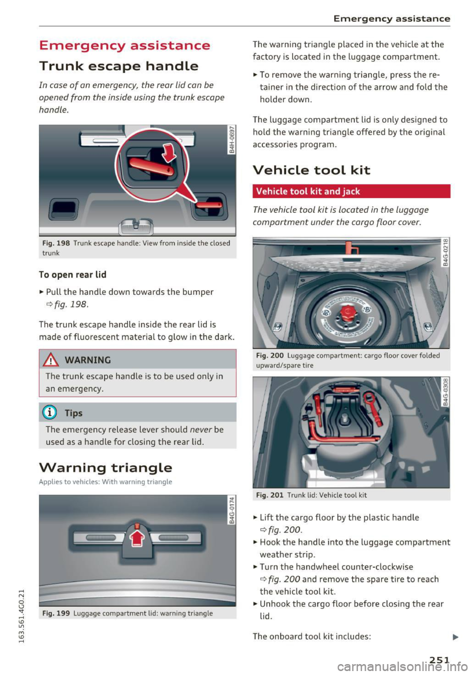 AUDI A6 2016 Owners Manual .... N
0 CJ <I: .... I.Cl U"I
M I.Cl ......
Emergency assistance
Trunk escape handle
In case of an emergency, the rear lid can be
opened from the inside using the trunk escape AUDI A6 2016 Owners Manual .... N
0 CJ <I: .... I.Cl U"I
M I.Cl ......
Emergency assistance
Trunk escape handle
In case of an emergency, the rear lid can be
opened from the inside using the trunk escape