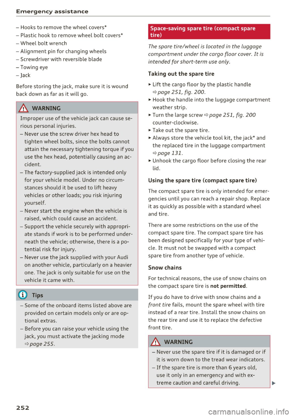 AUDI S6 2016  Owners Manual Emergency assistance 
-Hooks  to  remove  the  whee l covers* 
- Plastic  hook  to remove  wheel  bolt  covers* 
- Whee l bolt  wrench 
- Al ignment  pin for  changing  wheels 
- Screwdriver  with  re