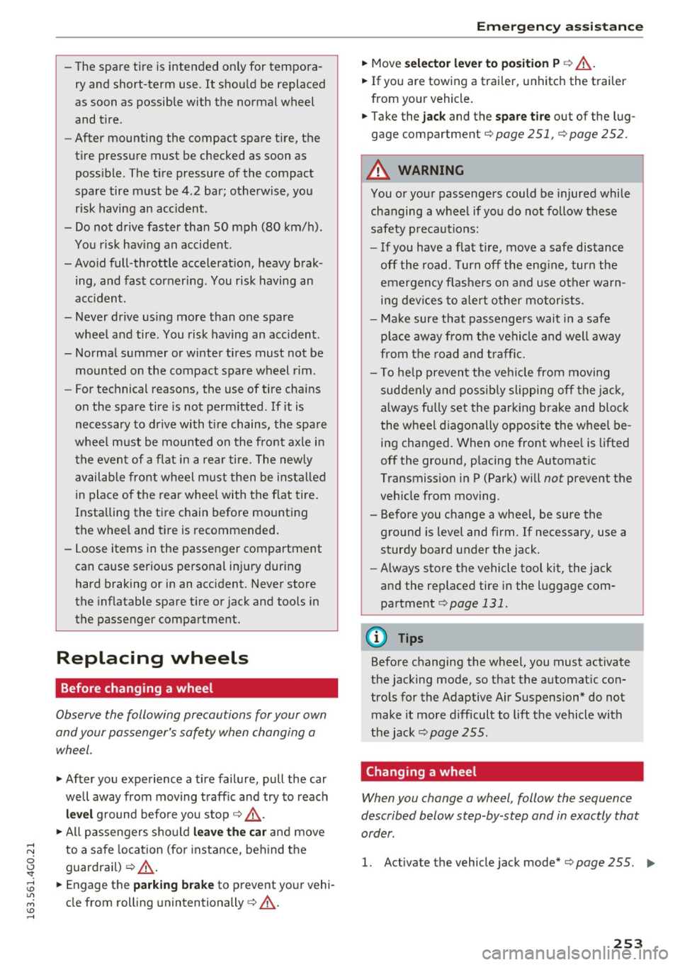 AUDI A6 2016 Owners Manual -The spare tire is intended on ly for tempora
ry and short-term use. It shou ld be replaced
as soon as possible with the normal wheel
and t ire.
- After mounting the compact spa AUDI A6 2016 Owners Manual -The spare tire is intended on ly for tempora
ry and short-term use. It shou ld be replaced
as soon as possible with the normal wheel
and t ire.
- After mounting the compact spa