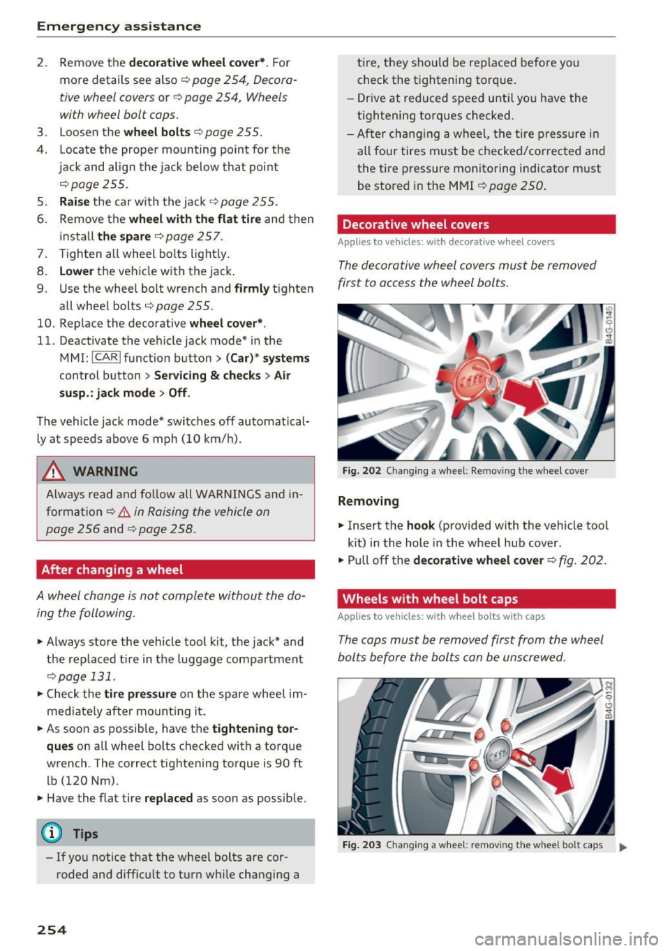 AUDI A6 2016 Owners Manual Emergency assistance
2. Remove the decorative wheel cover*. For
mo re deta ils see also
c::> page 254, Decora
tiv e wheel cov ers
or c::> page 2 54, Wheels
with wheel bolt caps. AUDI A6 2016 Owners Manual Emergency assistance
2. Remove the decorative wheel cover*. For
mo re deta ils see also
c::> page 254, Decora
tiv e wheel cov ers
or c::> page 2 54, Wheels
with wheel bolt caps.