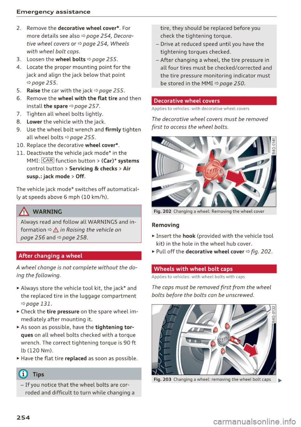 AUDI S6 2016  Owners Manual Emergency  assistance 
2.  Remove  the decorative wheel  cover*. For 
mo re  deta ils  see  also 
c::> page  254,  Decora­
tiv e wheel  cov ers 
or c::> page  2 54,  Wheels 
with  wheel  bolt  caps. 