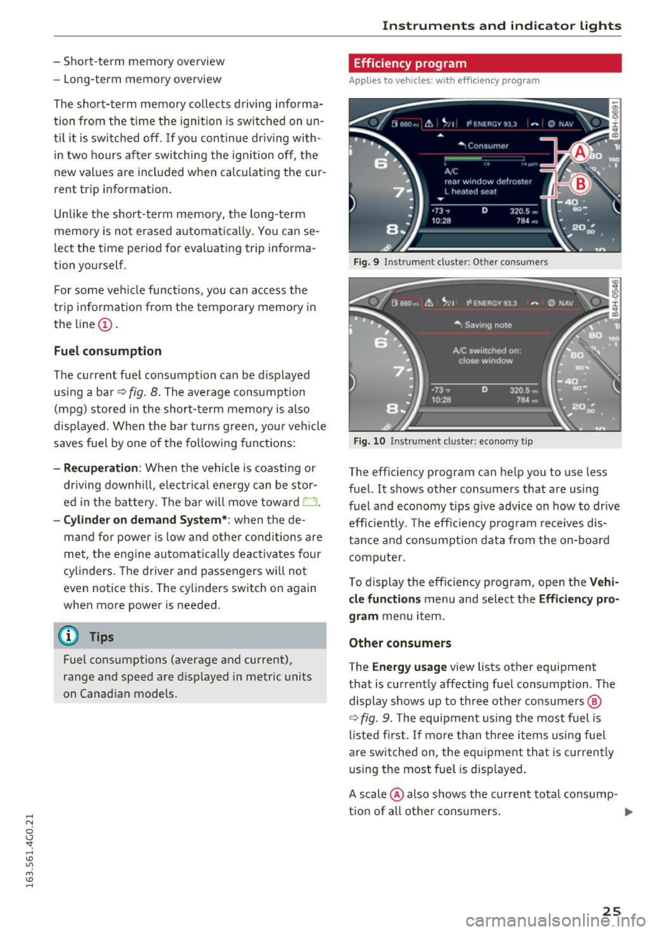 AUDI A6 2016 Owners Manual .... N
0 CJ <I: .... I.Cl U"I
M I.Cl ......
-Short-term memory overview
- Long-term memory overview
The short-term memory collects driving informa
tion from the time the ignition AUDI A6 2016 Owners Manual .... N
0 CJ <I: .... I.Cl U"I
M I.Cl ......
-Short-term memory overview
- Long-term memory overview
The short-term memory collects driving informa
tion from the time the ignition