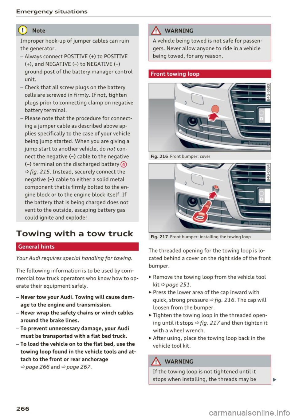AUDI A6 2016 Owners Guide Emergency situations
(D Note
Improper hook -up of ju mper cables can r uin
the generato r.
- Always con nect P OSITIVE( +) to POS ITI VE
( + ), and NEG ATI VE( -) to NEGATIVE( -)
gr AUDI A6 2016 Owners Guide Emergency situations
(D Note
Improper hook -up of ju mper cables can r uin
the generato r.
- Always con nect P OSITIVE( +) to POS ITI VE
( + ), and NEG ATI VE( -) to NEGATIVE( -)
gr