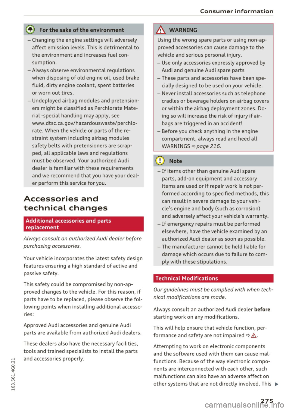 AUDI S6 2016  Owners Manual @ For the  sake of the  environment 
-Changing the  engine  settings  will adversely 
affect  emission  levels. This is detrimental  to 
the  environment  and  increases  fuel  con­
sumption. 
- Alwa