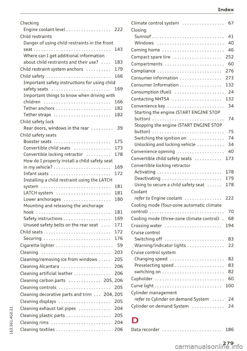 AUDI A6 2016 Owners Manual Checking Engine coolant leve l. . . . . . . . . . . . . . . . . .
222
Chi ld rest raints
Danger of usin g c hild rest raints in the front
se at. .. .. .. .. ............. .. .. .... . AUDI A6 2016 Owners Manual Checking Engine coolant leve l. . . . . . . . . . . . . . . . . .
222
Chi ld rest raints
Danger of usin g c hild rest raints in the front
se at. .. .. .. .. ............. .. .. .... .