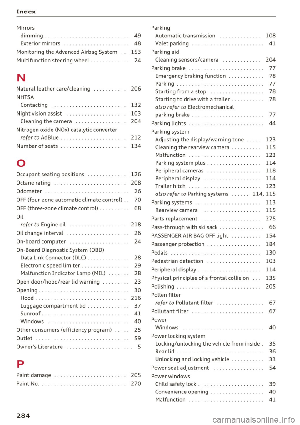 AUDI A6 2016 Owners Manual Index
Mirrors dimming ... .... ................ ..... 49
Exterior mirrors . . . . . . . . . . . . . . . . . . . . . . 48
Mon itor ing the Advanced Airbag System . . 153
Multifuncti AUDI A6 2016 Owners Manual Index
Mirrors dimming ... .... ................ ..... 49
Exterior mirrors . . . . . . . . . . . . . . . . . . . . . . 48
Mon itor ing the Advanced Airbag System . . 153
Multifuncti