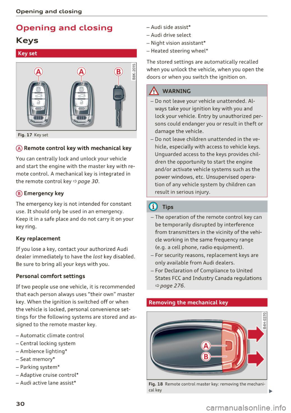 AUDI S6 2016 Owners Manual Opening and closing
Opening and closing
Keys
Key set
Fig. 17 Key set
@ Remote control key with mechanical key
You can centrally lock and unlock your vehicle
and start the engine AUDI S6 2016 Owners Manual Opening and closing
Opening and closing
Keys
Key set
Fig. 17 Key set
@ Remote control key with mechanical key
You can centrally lock and unlock your vehicle
and start the engine