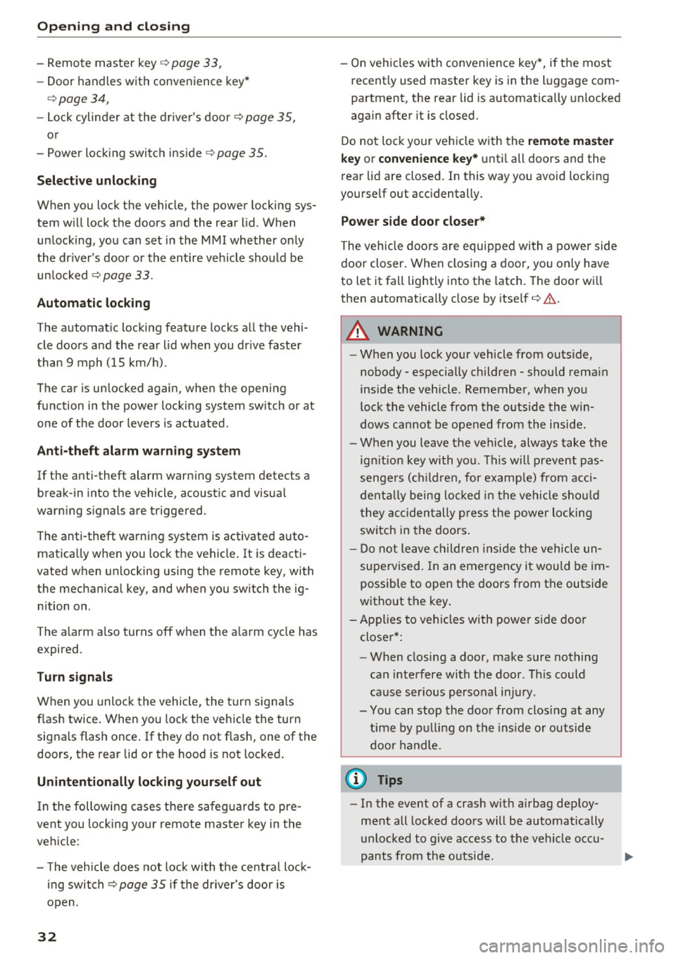 AUDI A6 2016 Owners Guide Opening and closing
-Remote master key¢ page 33,
-Door handles with convenience key*
¢page 34,
- Lock cylinder at the drivers door¢ page 35,
or
- Power locking switch inside¢ AUDI A6 2016 Owners Guide Opening and closing
-Remote master key¢ page 33,
-Door handles with convenience key*
¢page 34,
- Lock cylinder at the drivers door¢ page 35,
or
- Power locking switch inside¢