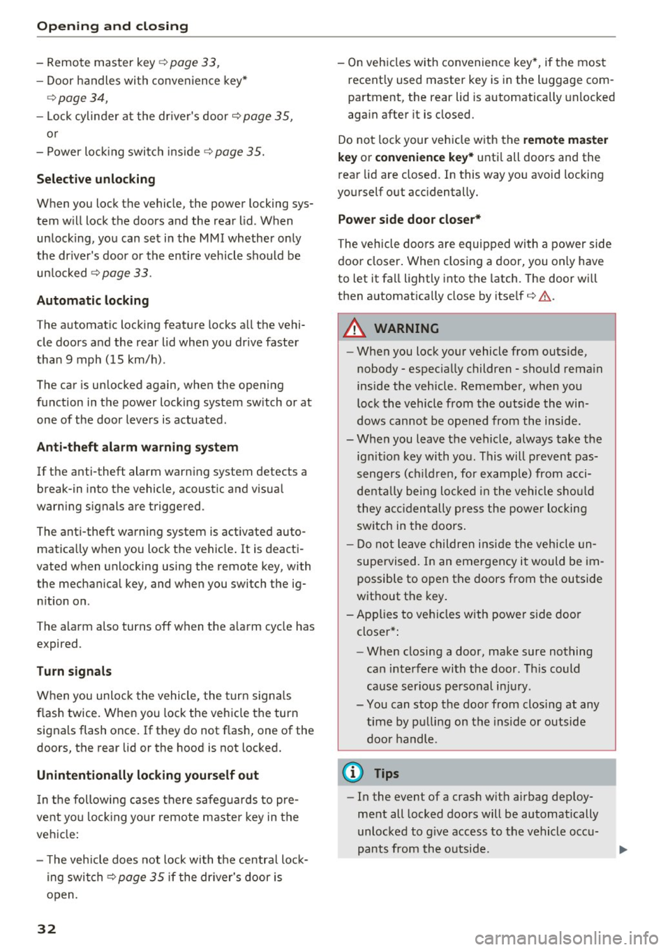 AUDI S6 2016 Owners Guide Opening  and  closing 
-Remote  master  key¢ page 33, 
-Door  handles  with  convenience  key* 
¢page 34, 
- Lock cylinder  at  the drivers  door¢ page 35, 
or 
- Power  locking  switch  inside¢ 