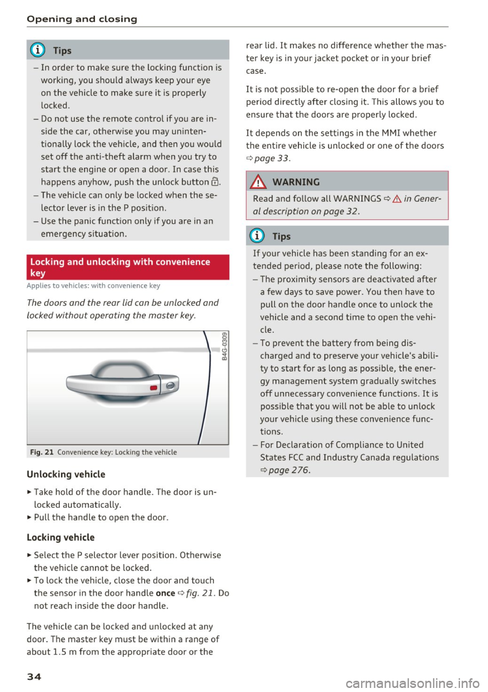 AUDI S6 2016 Owners Guide Opening  and  closin g 
(D Tips 
- In  order  to  make sure  the  locking function  is 
working, you shou ld always keep your eye 
on the  vehicle to  make sure  it  is properly  l ocked. 
- Do not  u