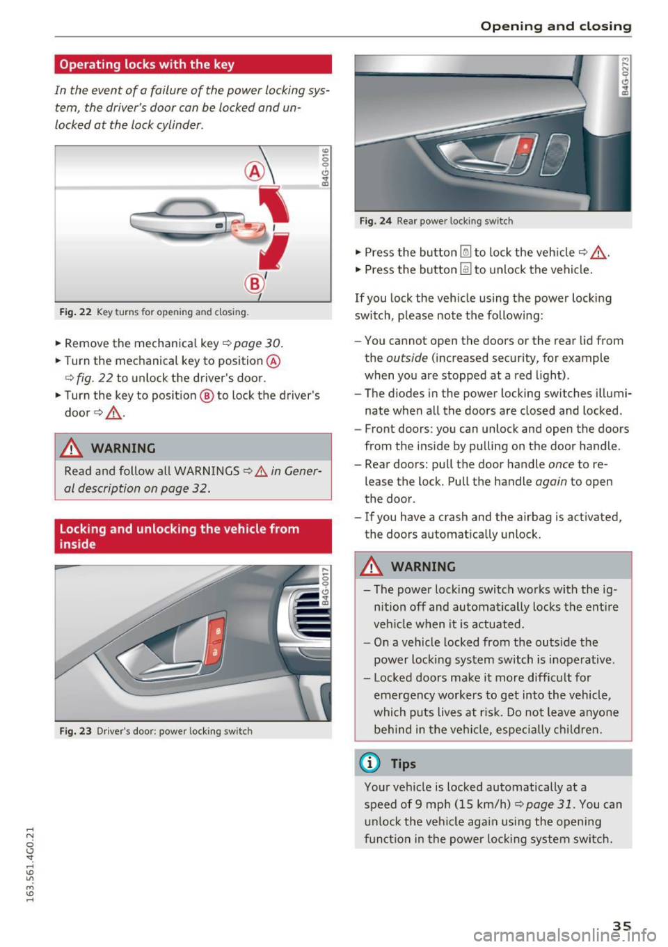 AUDI S6 2016  Owners Manual .... N 
0 CJ <I: .... I.Cl U"I 
M I.Cl ...... 
Operating  locks with  the  key 
In  the  event  of  a failure  of  the  power  locking  sys­tem,  the  drivers  door  can  be  locked  and  un­
lock